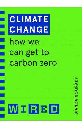 Climate Change (WIRED guides): How We Can Get to Carbon Zero