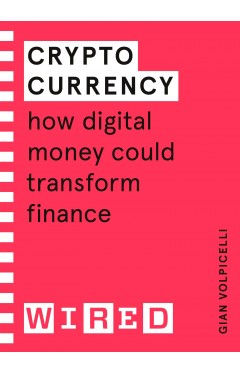 Cryptocurrency (WIRED guides): How Digital Money Could Transform Finance