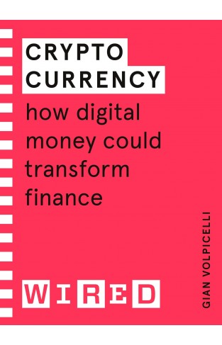 Cryptocurrency (WIRED guides): How Digital Money Could Transform Finance