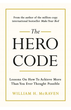 The Hero Code: Lessons on How To Achieve More Than You Ever Thought Possible