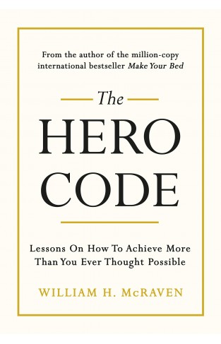 The Hero Code: Lessons on How To Achieve More Than You Ever Thought Possible