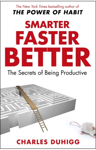 Smarter Faster Better - The Secrets of Being Productive in Life and Business