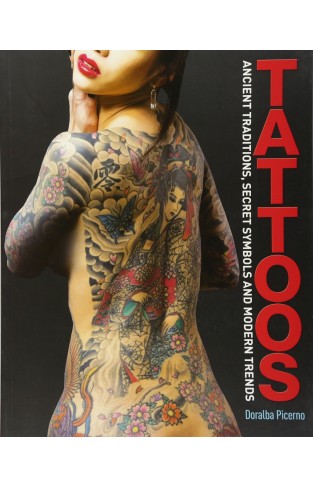 Tattoos: Ancient Traditions, Secret Symbols and Modern Trends