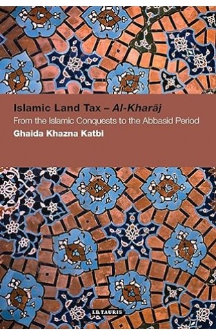 Islamic Land Tax - Al-Kharaj - From the Islamic Conquests to the Abbasid Period