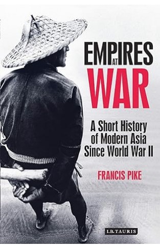 Empires at War - A Short History of Modern Asia Since World War II