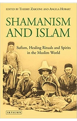 Shamanism and Islam - Sufism, Healing Rituals and Spirits in the Muslim World