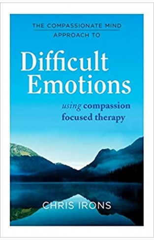 The Compassionate Mind Approach to Difficult Emotions - Using Compassion Focused Therapy