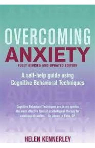 Overcoming Anxiety - A Self-help Guide Using Cognitive Behavioral Techniques