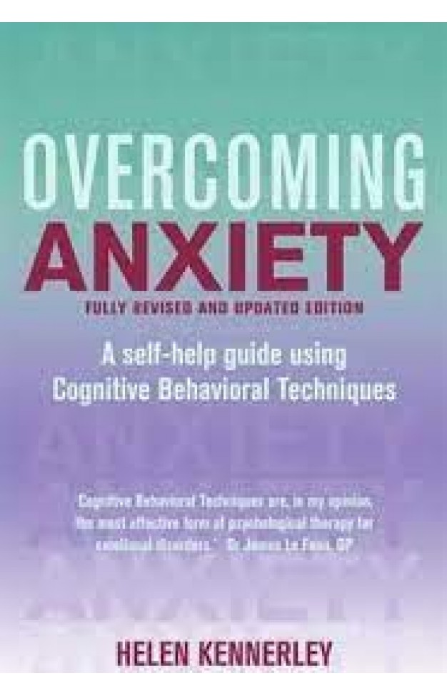 Overcoming Anxiety - A Self-help Guide Using Cognitive Behavioral Techniques