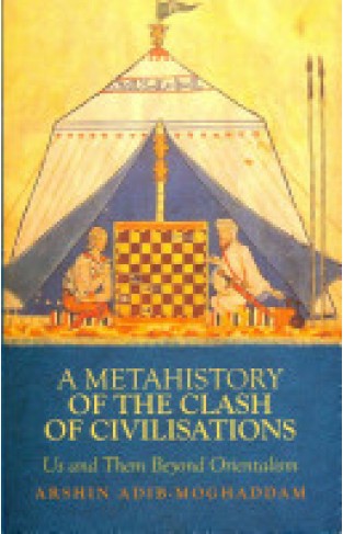 A Metahistory of the Clash of Civilisations: Us and Them Beyond Orientalism