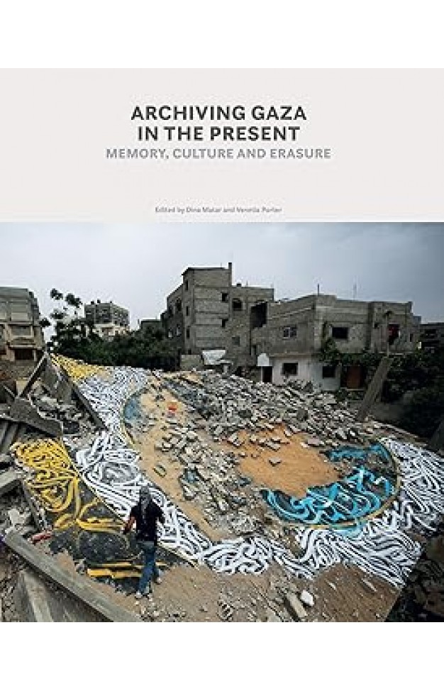 Archiving Gaza in the Present: Memory, Culture and Erasure