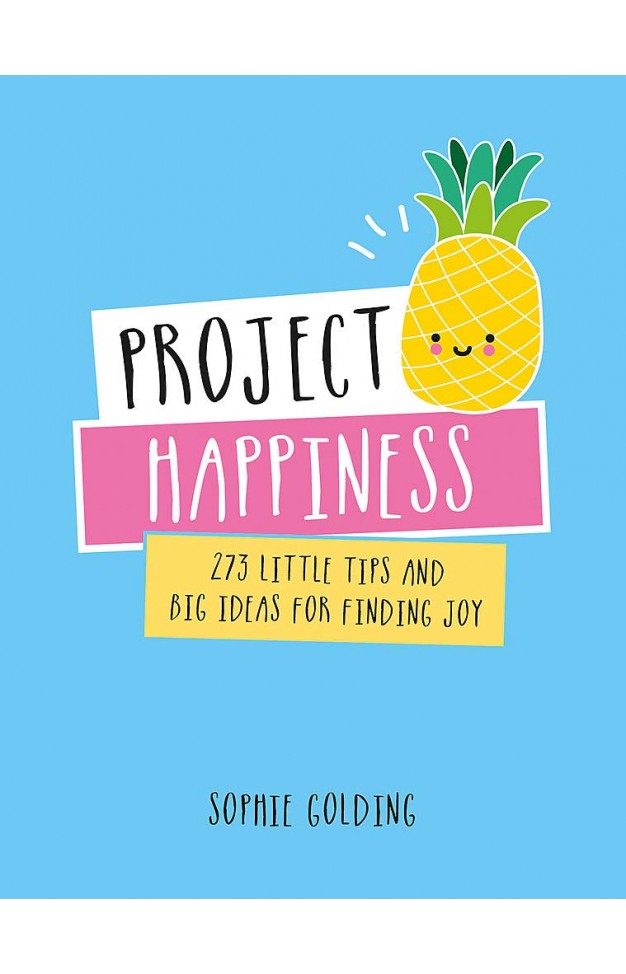 Project Happiness: 273 Little Tips and Big Ideas for Finding Joy