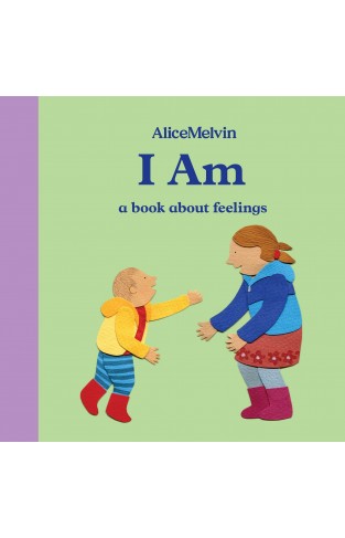 World Of Alice Melvin: I Am: A book about feelings