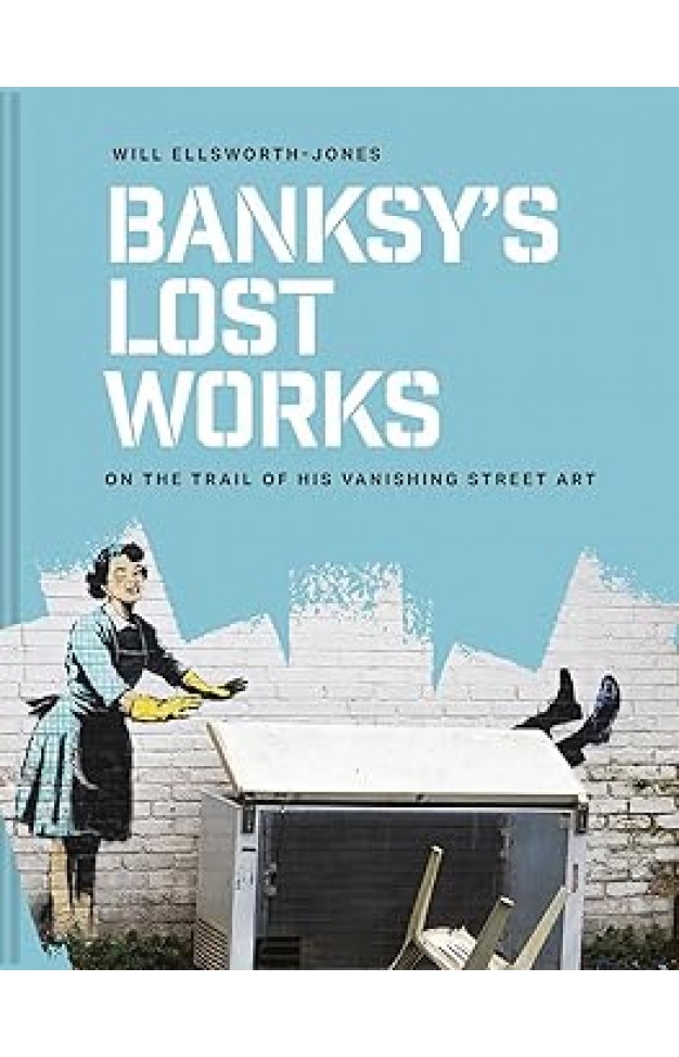 Banksy's Lost Works - On the trail of his vanishing street art