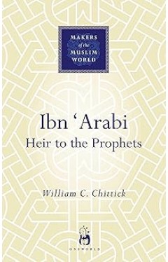Ibn 'Arabi - Heir to the Prophets