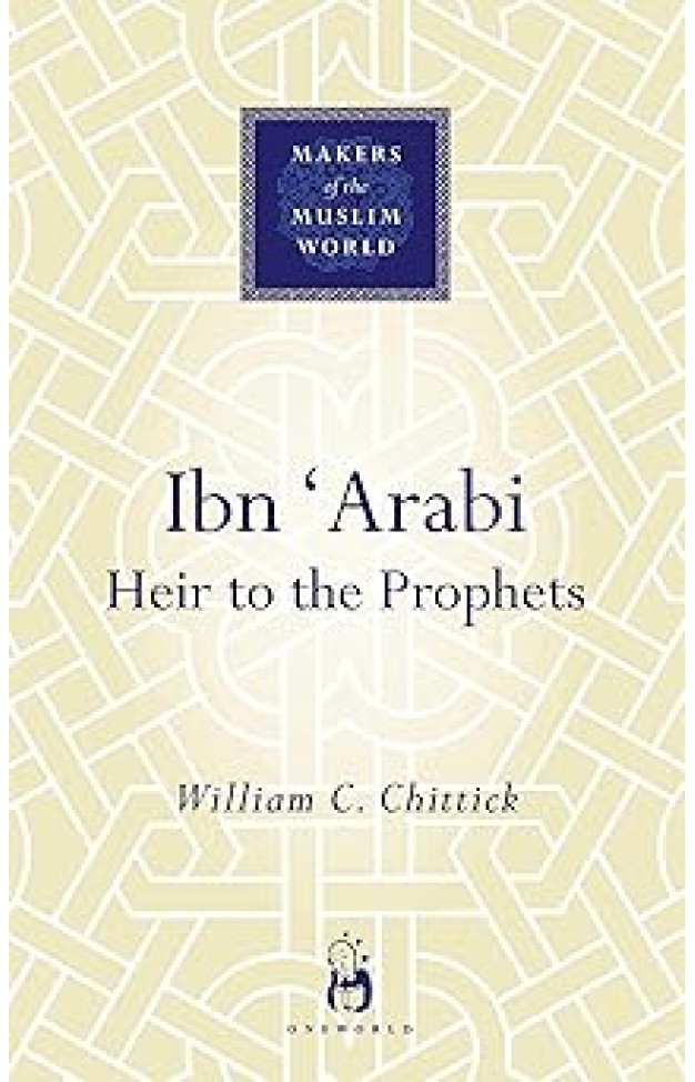 Ibn 'Arabi - Heir to the Prophets