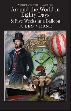 Around the World in 80 Days / Five Weeks in a Balloon: AND Five Weeks in a Balloon (Wordsworth Classics)