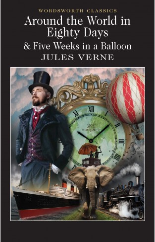 Around the World in 80 Days / Five Weeks in a Balloon: AND Five Weeks in a Balloon (Wordsworth Classics)