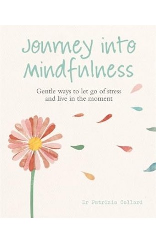 Journey into Mindfulness - Gentle ways to let go of stress and live in the moment