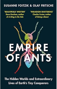 Empire of Ants - The Hidden Worlds and Extraordinary Lives of Earth's Tiny Conquerors