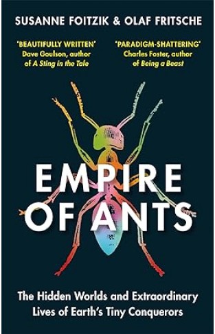 Empire of Ants - The Hidden Worlds and Extraordinary Lives of Earth's Tiny Conquerors