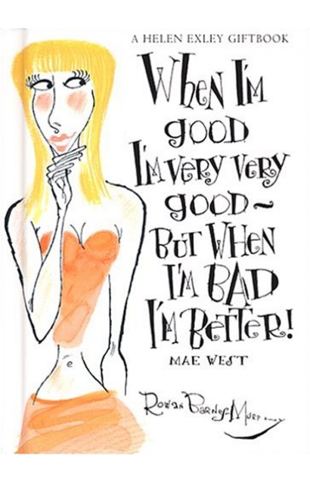 When I'm Good I'm Very Good: But When I'm Bad I'm Better!
