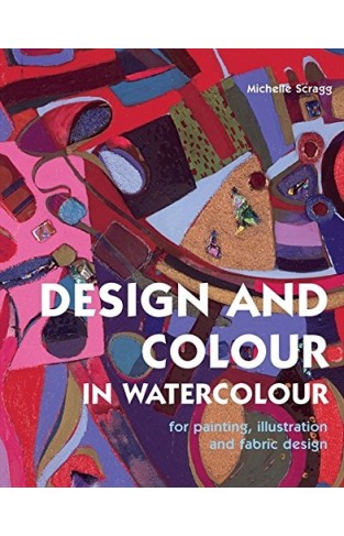 Design and Colour in Watercolour - For Painting, Illustration and Fabric Design