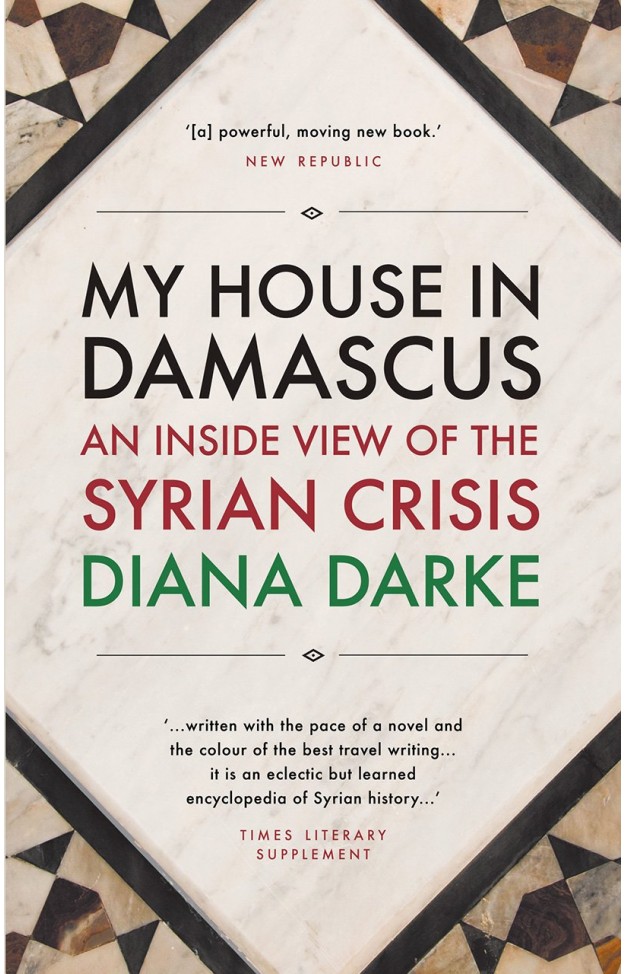 My House in Damascus - An Inside View of the Syrian Revolution