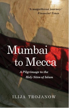 Mumbai to Mecca: A Pilgrimage to the Holy Sites of Islam (Armchair Traveller)