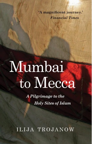 Mumbai to Mecca: A Pilgrimage to the Holy Sites of Islam (Armchair Traveller)
