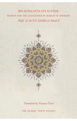 Ibn Khaldun on Sufism: Remedy for the Questioner in Search of Answers