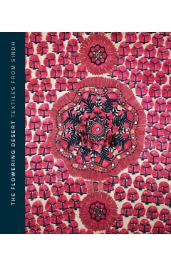 The Flowering Desert: Textiles from Sindh