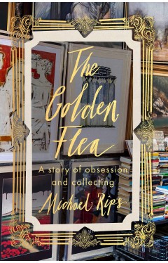 The Golden Flea: A Story of Obsession and Collecting