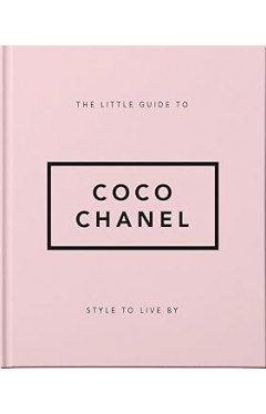 The Little Guide to Coco Chanel: Style to Live By
