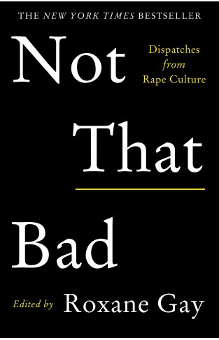 Not That Bad - Dispatches from Rape Culture