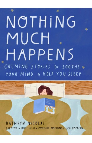 Nothing Much Happens : Calming stories to soothe your mind and help you sleep