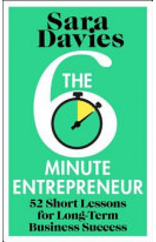 The Six-Minute Entrepreneur: 52 Short Lessons for Long-Term Business Success