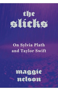 The Slicks: On Sylvia Plath and Taylor Swift