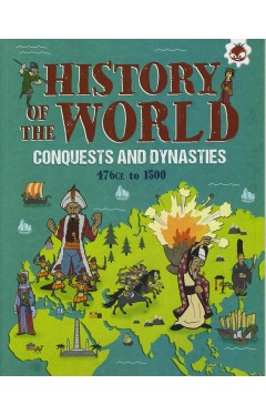 History of the World - Conquests and Dynasties 476 CE-1500