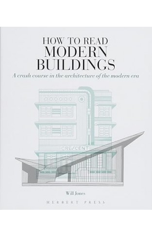 How to Read Modern Buildings: A Crash Course in the Architecture of the Modern Era