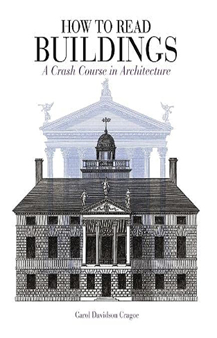 How to Read Buildings: A Crash Course in Architecture