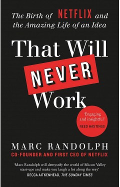 That Will Never Work: The Birth of Netflix by the first CEO and co-founder Marc Randolph