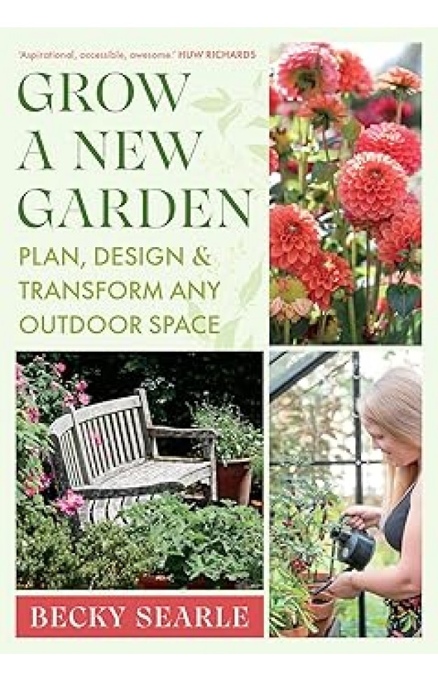 Grow a New Garden: Plan, design and transform any outdoor space
