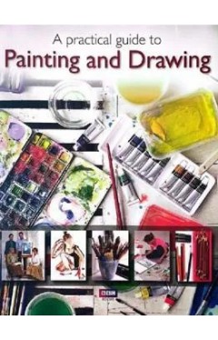 A Practical Guide To Painting and Drawing