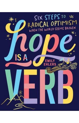 Hope Is a Verb - Six Steps to Radical Optimism When the World Seems Broken