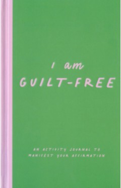 I Am Guilt-Free - An Activity Journal to Manifest Your Affirmation