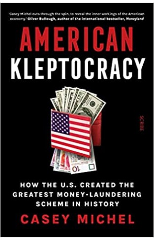 American Kleptocracy - How the US Created the World's Greatest Money-Laundering Scheme in History