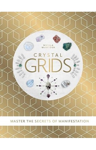 Crystal Grids - Master the Secrets of Manifestation