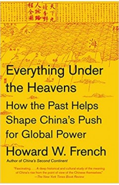 Everything Under the Heavens: How the Past Helps Shape China's Push for Global Power