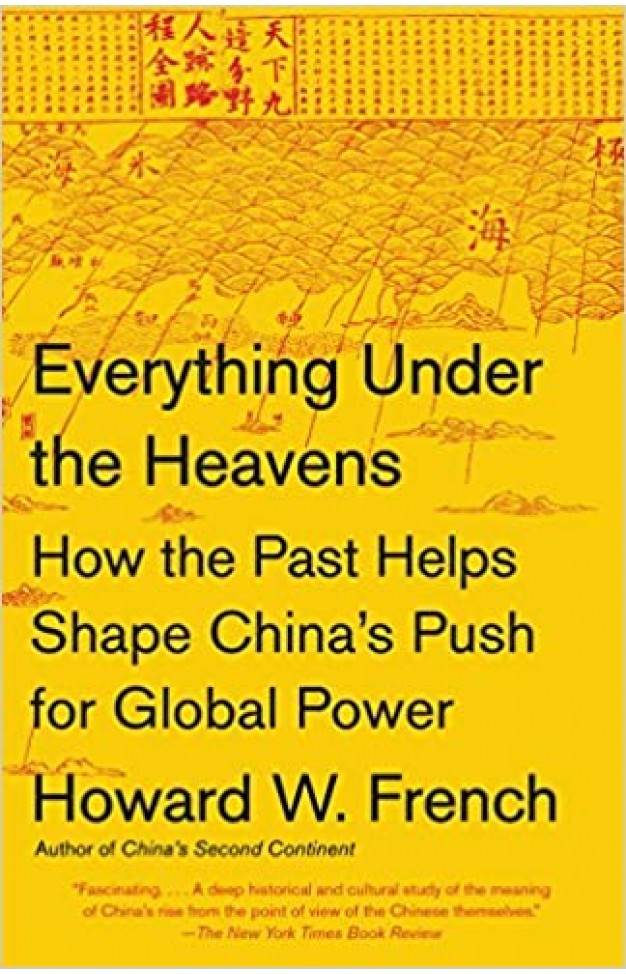 Everything Under the Heavens: How the Past Helps Shape China's Push for Global Power